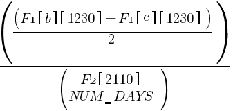 {({({F1 brl b brr  brl 1230 brr }+{F1 brl e brr  brl 1230 brr })/2})/({{F2 brl 2110 brr }/{NUM_{un}DAYS}})}