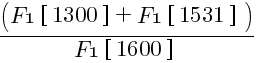 {({F1 brl 1300 brr }+{F1 brl 1531 brr })/{F1 brl 1600 brr }}